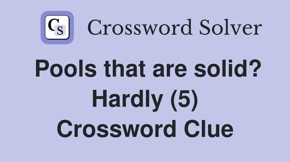 Pools that are solid? Hardly (5) Crossword Clue