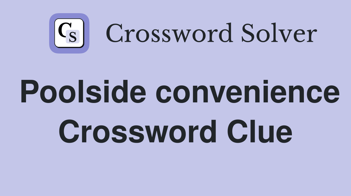 Poolside convenience Crossword Clue