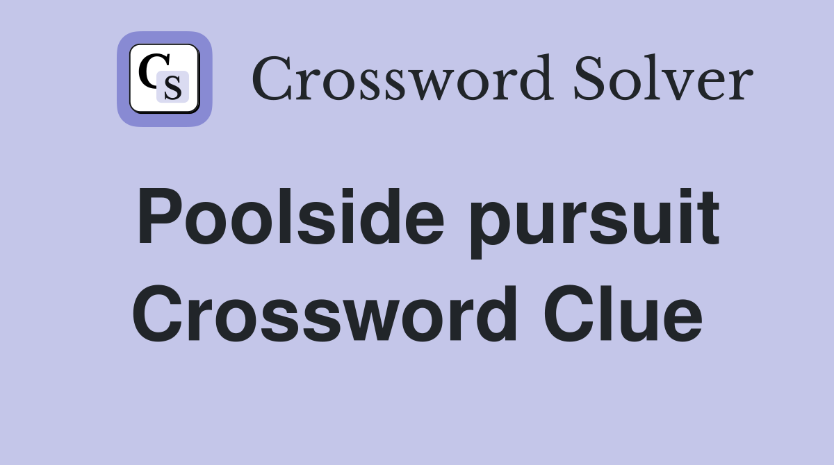 Poolside pursuit Crossword Clue