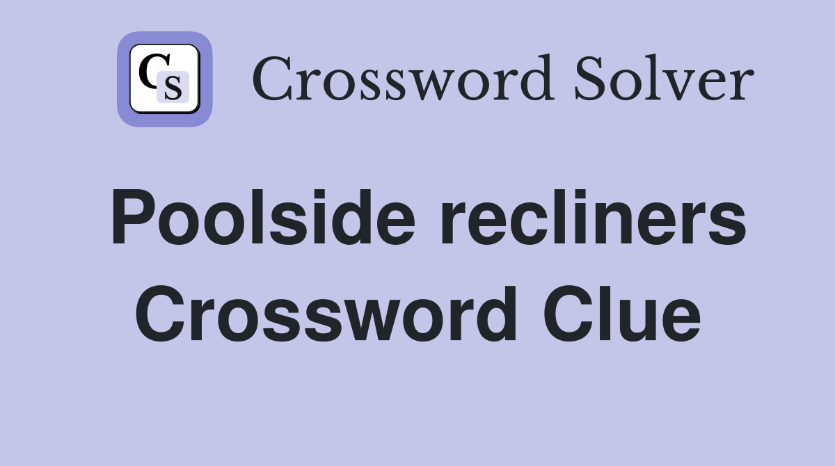 Poolside recliners Crossword Clue