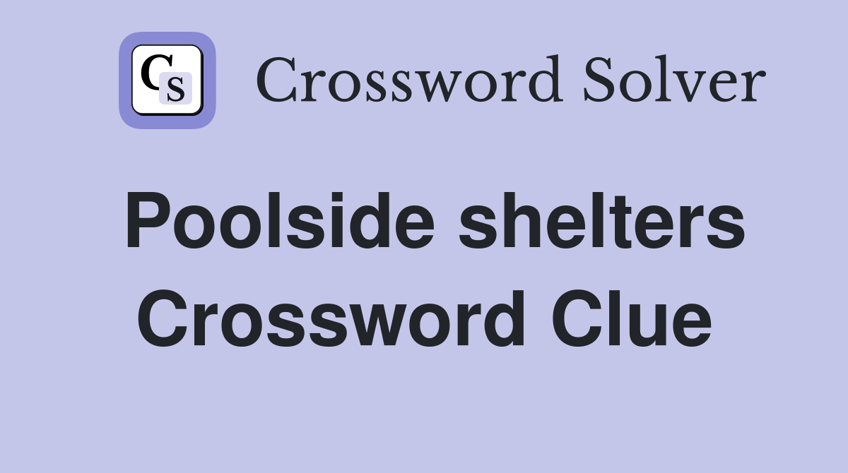 Poolside shelters Crossword Clue