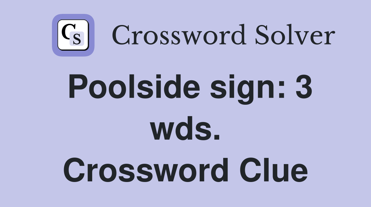 Poolside sign: 3 wds. Crossword Clue