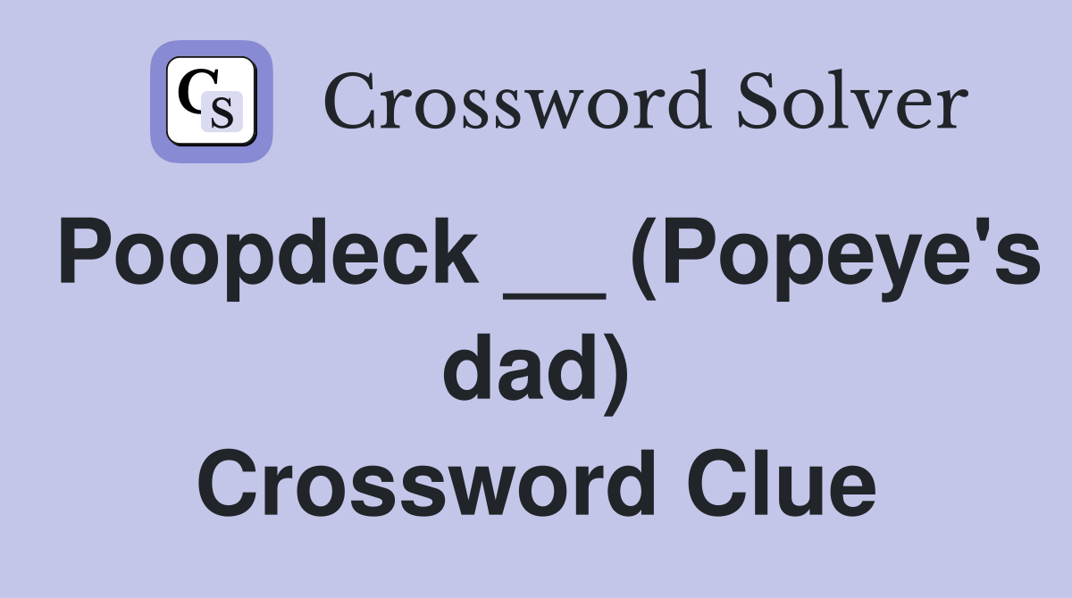 Poopdeck __ (Popeye's dad) Crossword Clue