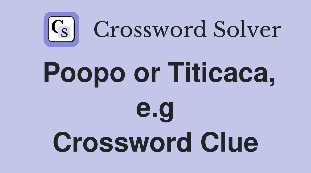 Poopo or Titicaca, e.g Crossword Clue