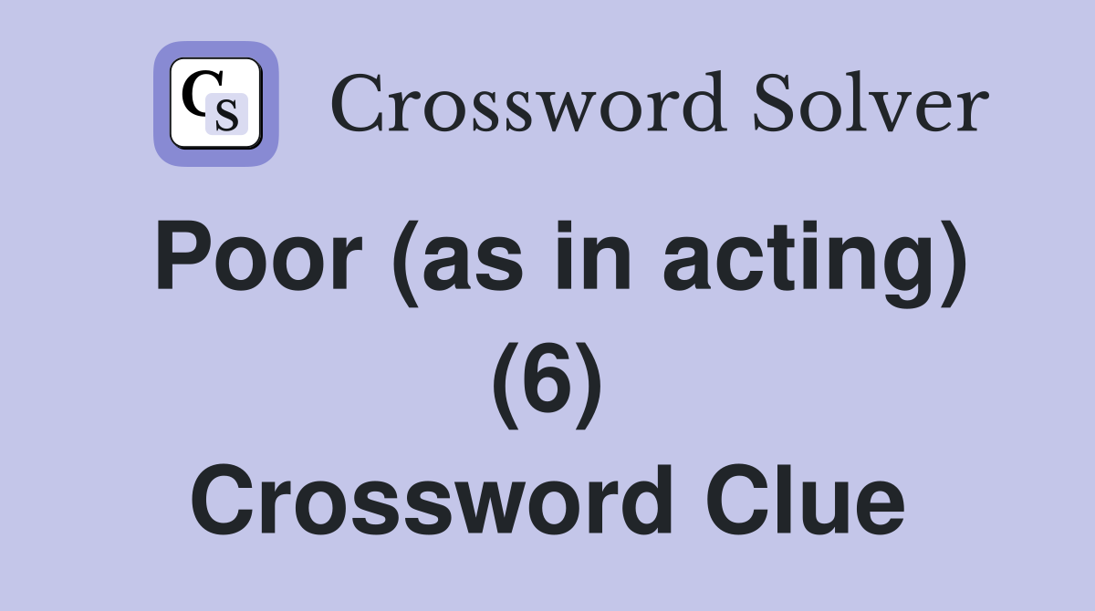 Poor (as in acting) (6) Crossword Clue