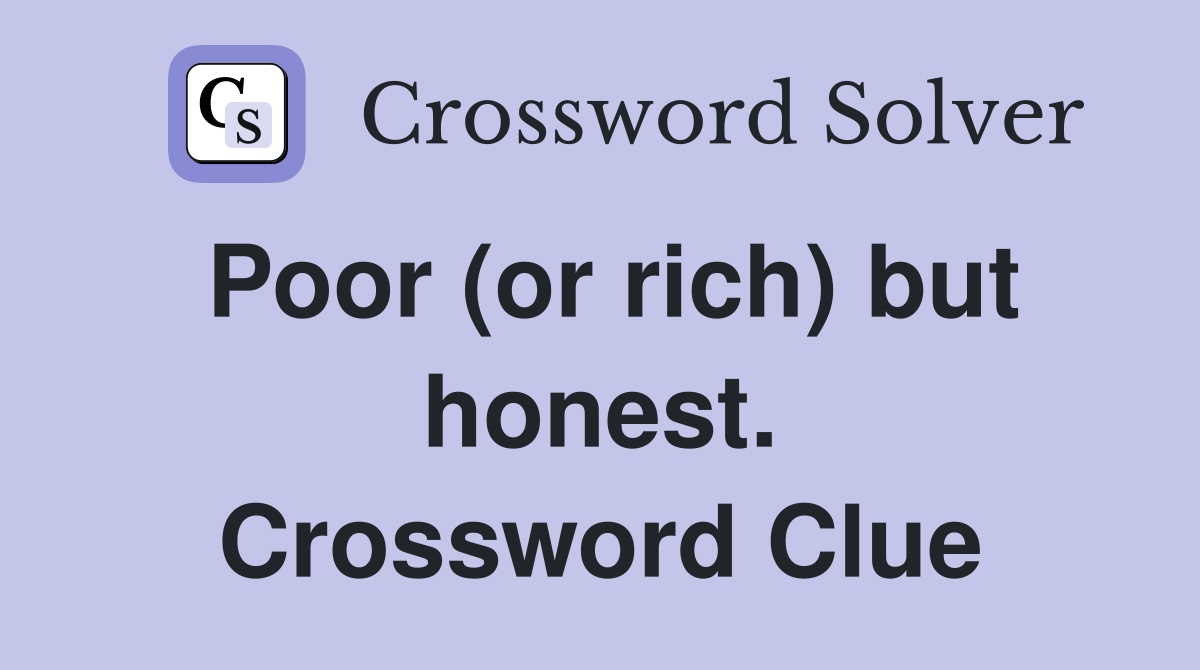 Poor (or rich) but honest. Crossword Clue