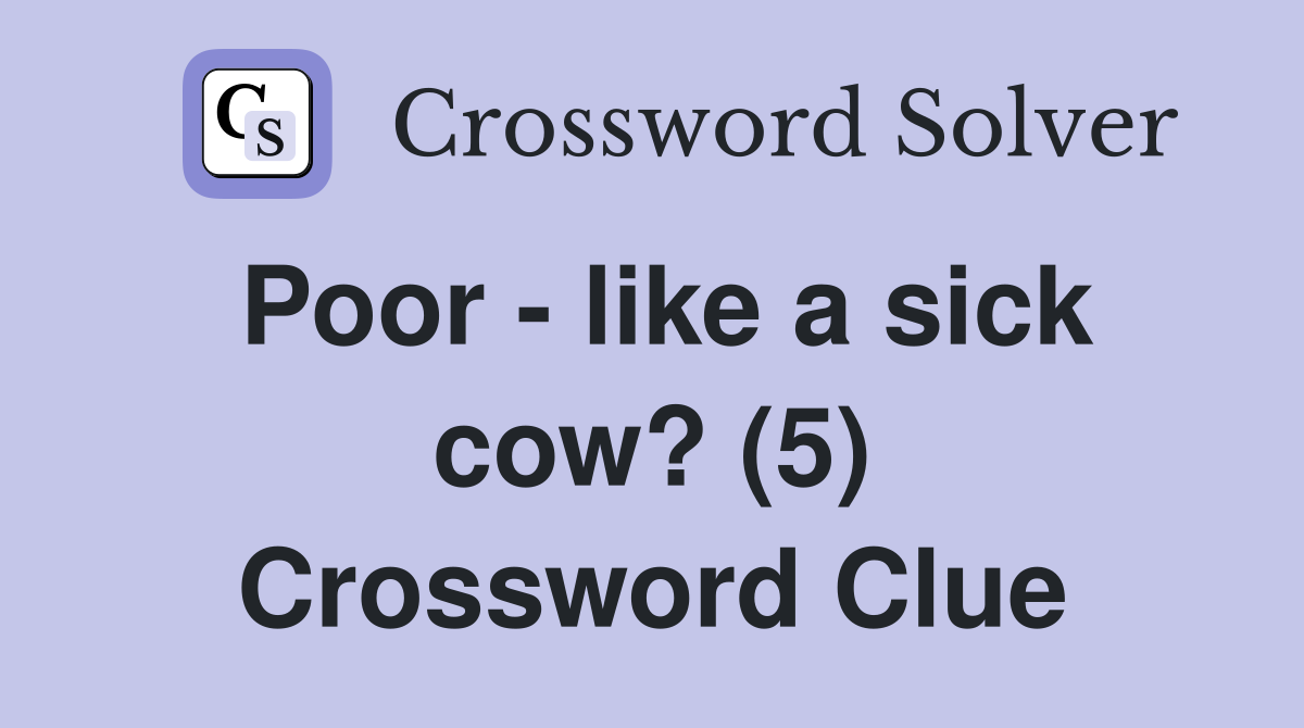 Poor - like a sick cow? (5) Crossword Clue