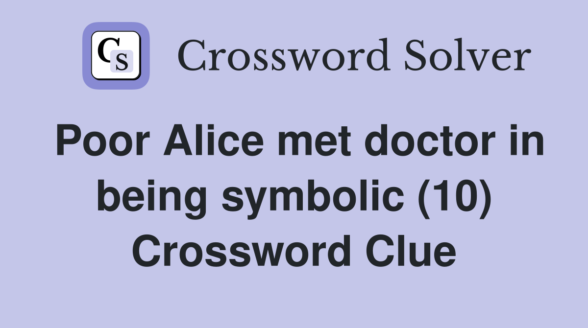 Poor Alice met doctor in being symbolic (10) Crossword Clue