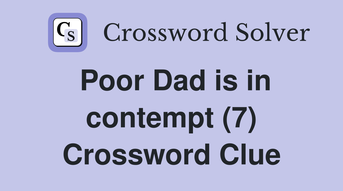 Poor Dad is in contempt (7) Crossword Clue