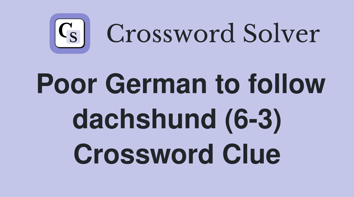 Poor German to follow dachshund (6-3) Crossword Clue