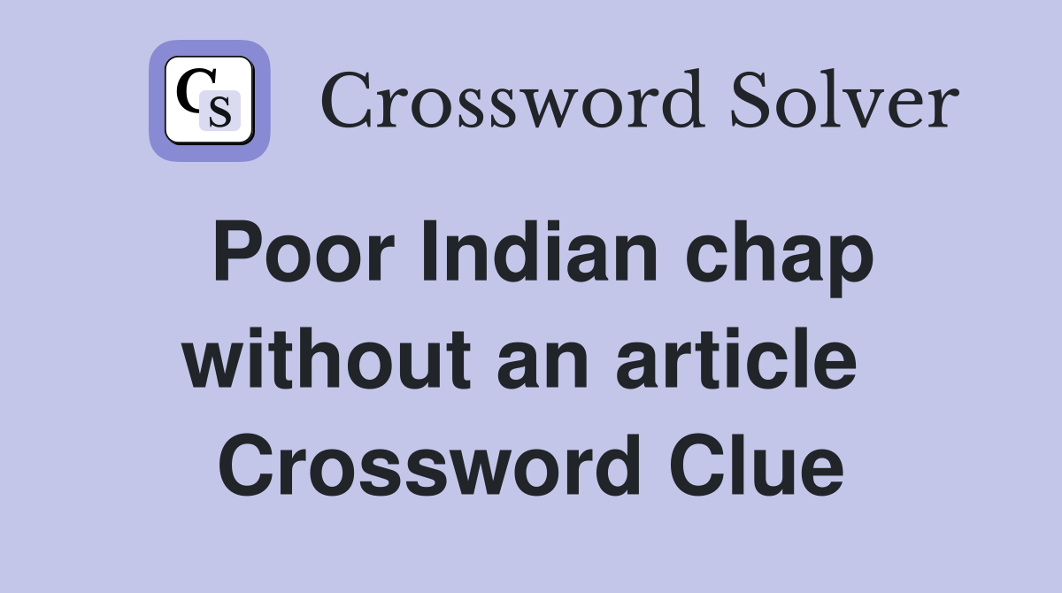 Poor Indian chap without an article  Crossword Clue