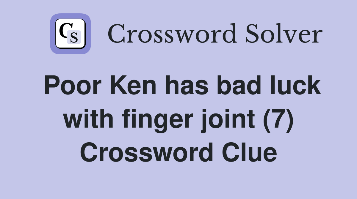 Poor Ken has bad luck with finger joint (7) Crossword Clue