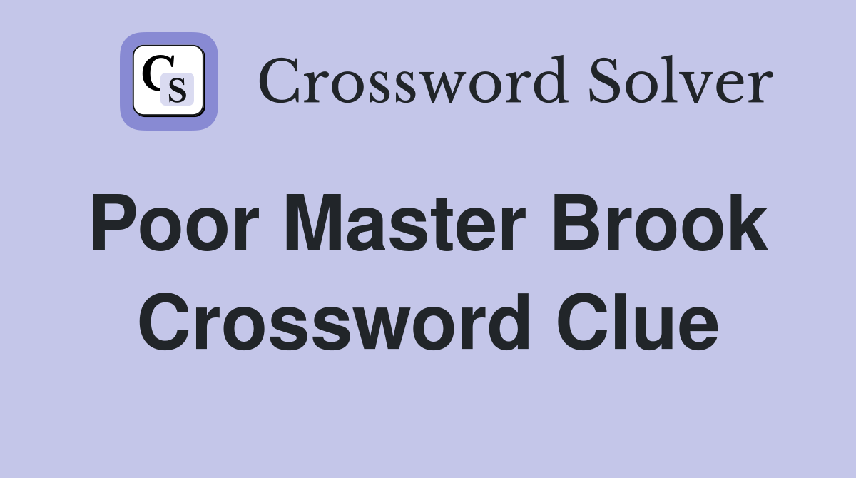 Poor Master Brook  Crossword Clue