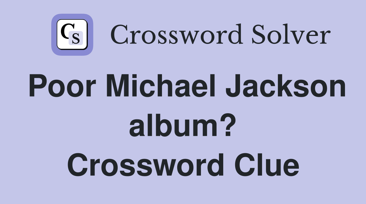 Poor Michael Jackson album? Crossword Clue