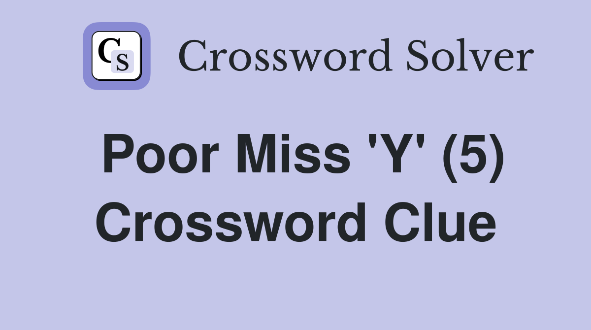 Poor Miss 'Y' (5) Crossword Clue