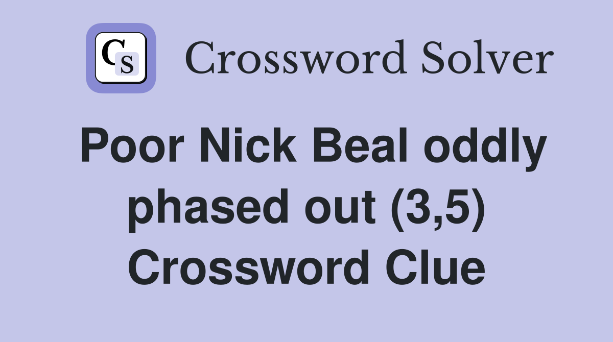 Poor Nick Beal oddly phased out (3,5) Crossword Clue