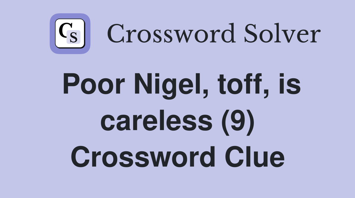 Poor Nigel, toff, is careless (9) Crossword Clue