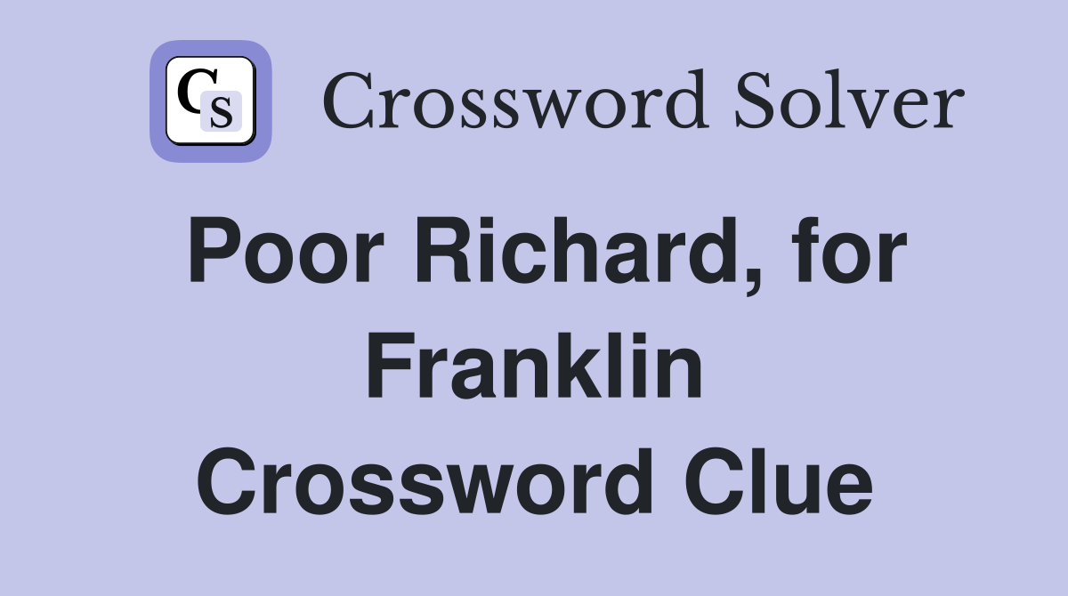 Poor Richard, for Franklin Crossword Clue