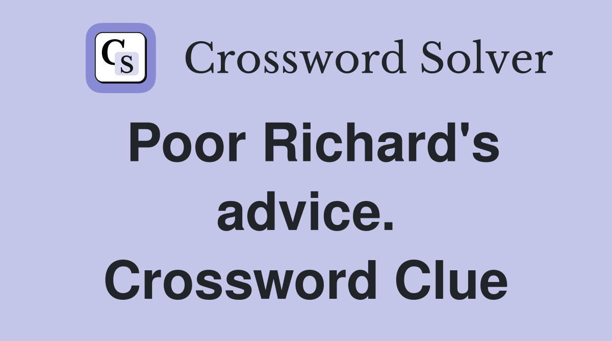 Poor Richard's advice. Crossword Clue