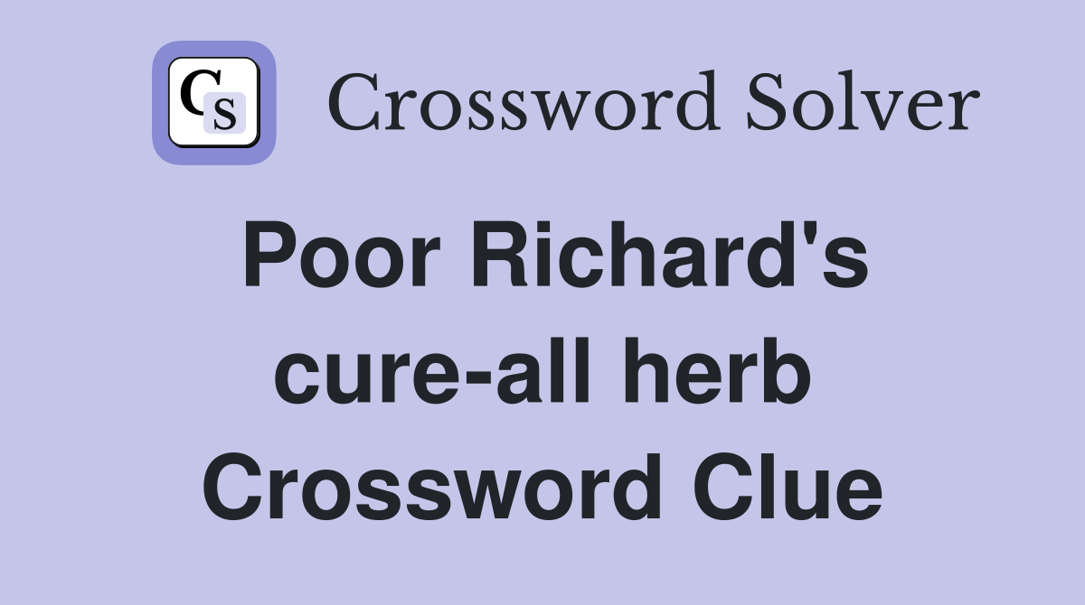Poor Richard's cure-all herb Crossword Clue