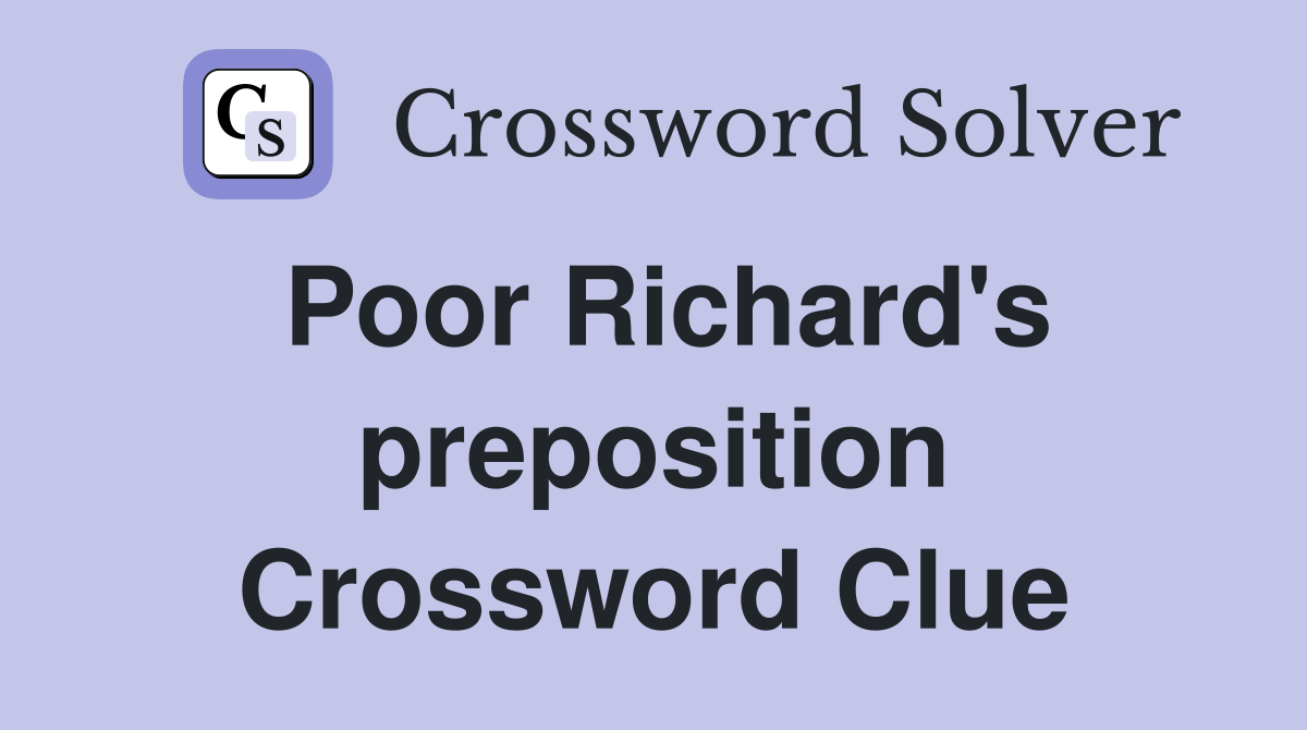 Poor Richard's preposition Crossword Clue