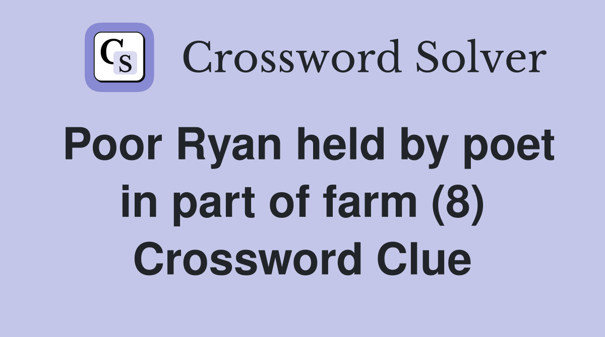 Poor Ryan held by poet in part of farm (8) Crossword Clue