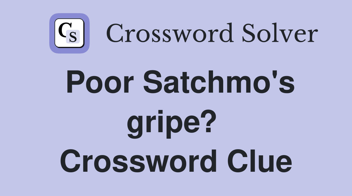 Poor Satchmo's gripe?  Crossword Clue