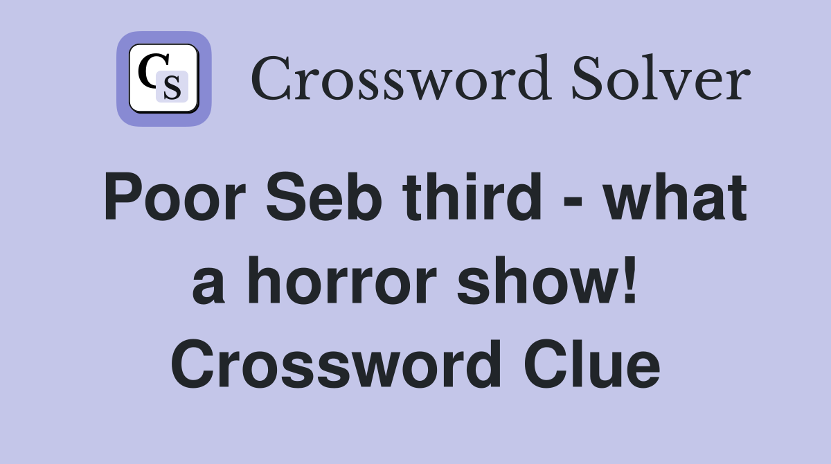 Poor Seb third - what a horror show! Crossword Clue