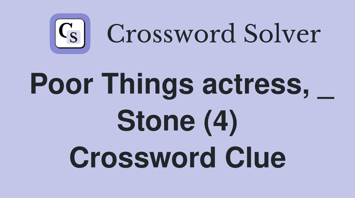 Poor Things actress, _ Stone (4) Crossword Clue