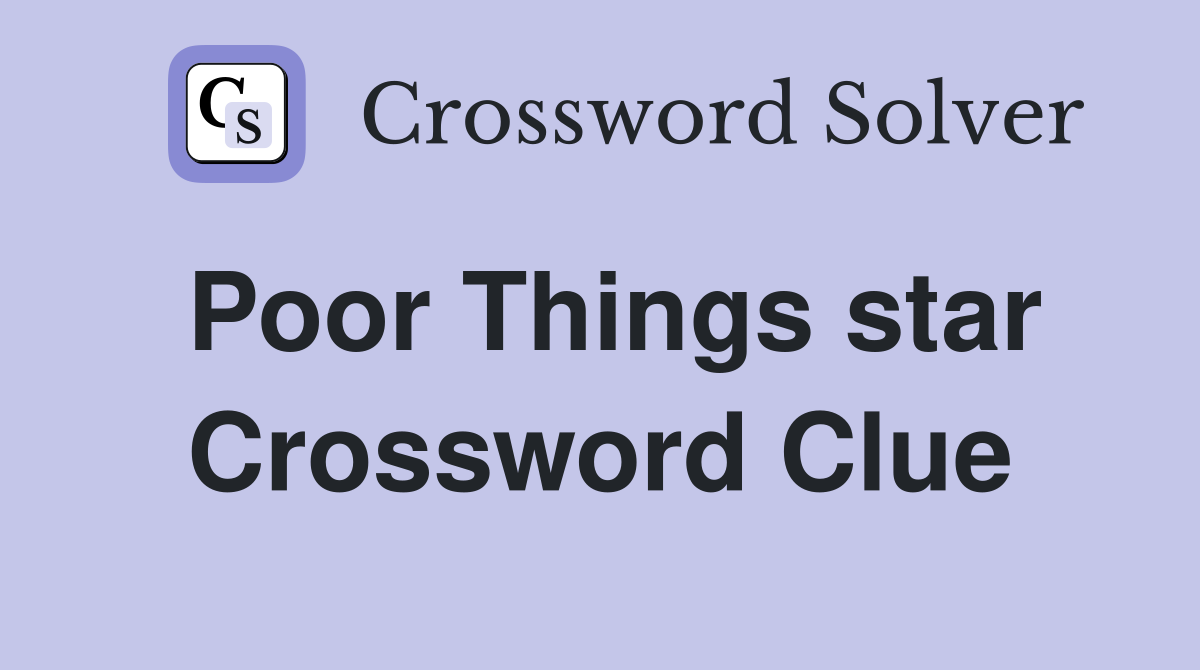 Poor Things star Crossword Clue