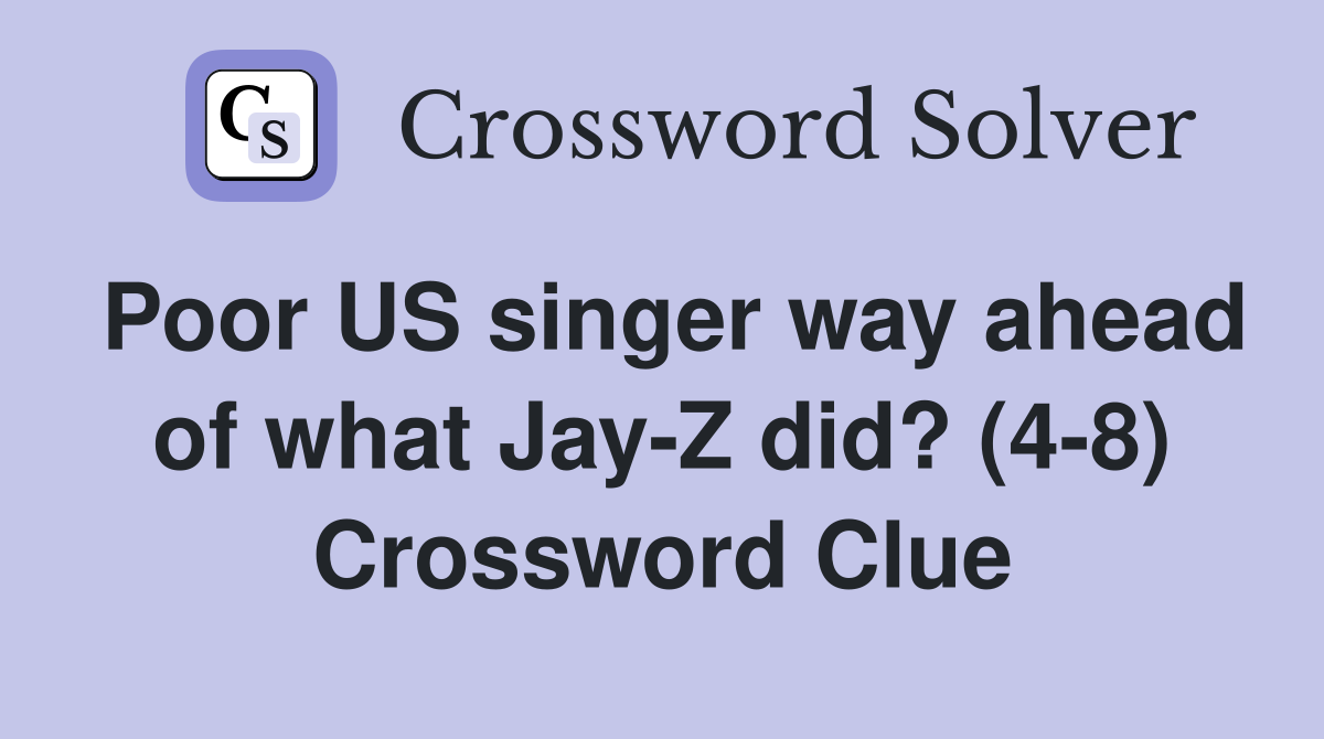 Poor US singer way ahead of what Jay-Z did? (4-8) Crossword Clue