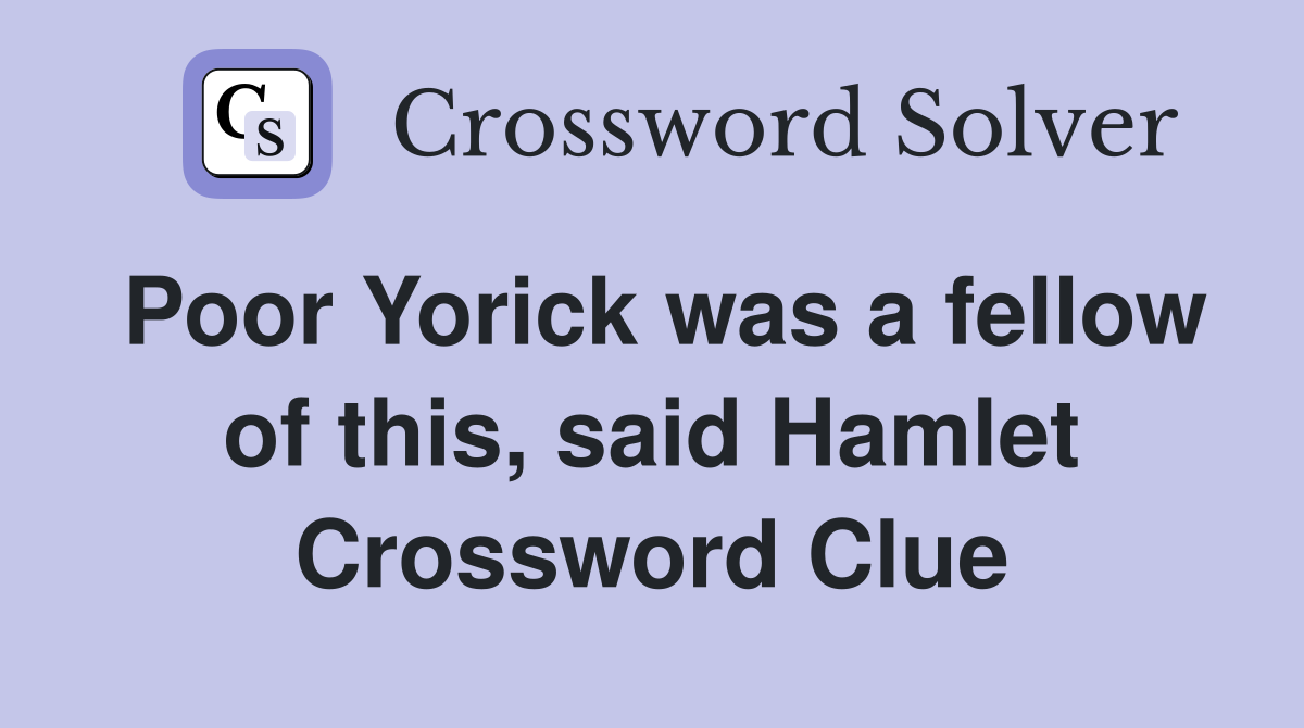 Poor Yorick was a fellow of this, said Hamlet Crossword Clue