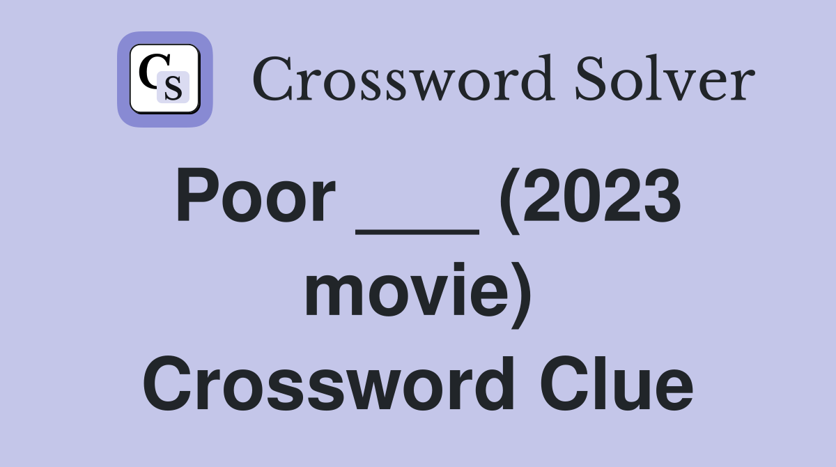 Poor ___ (2023 movie) Crossword Clue