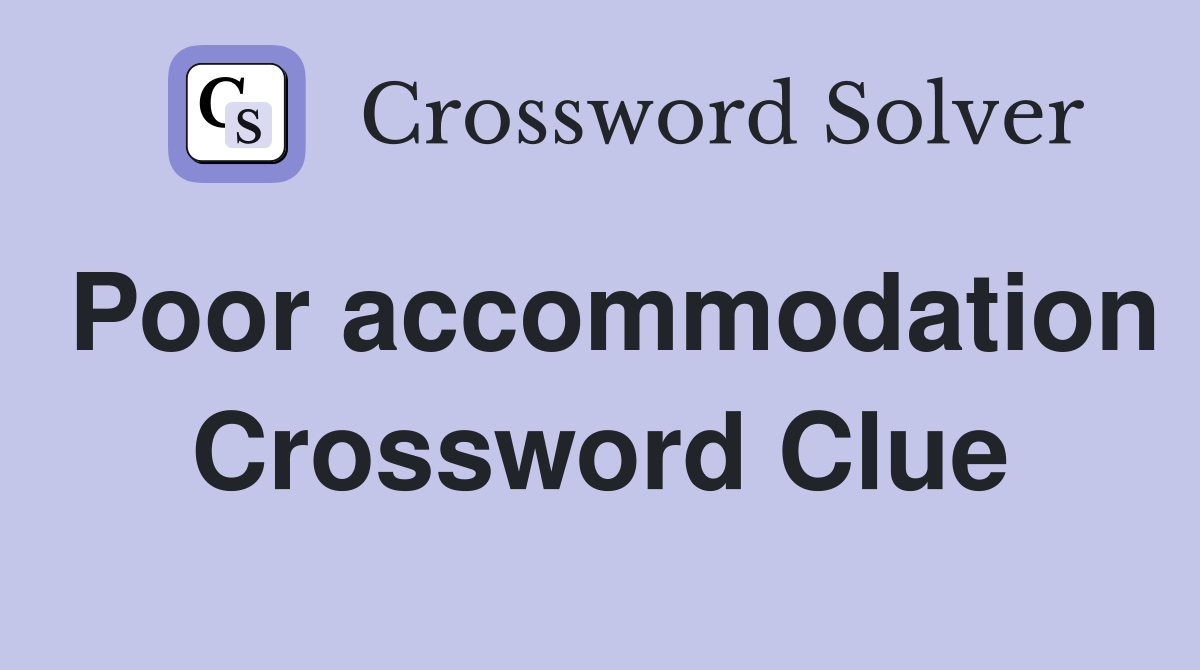Poor accommodation Crossword Clue
