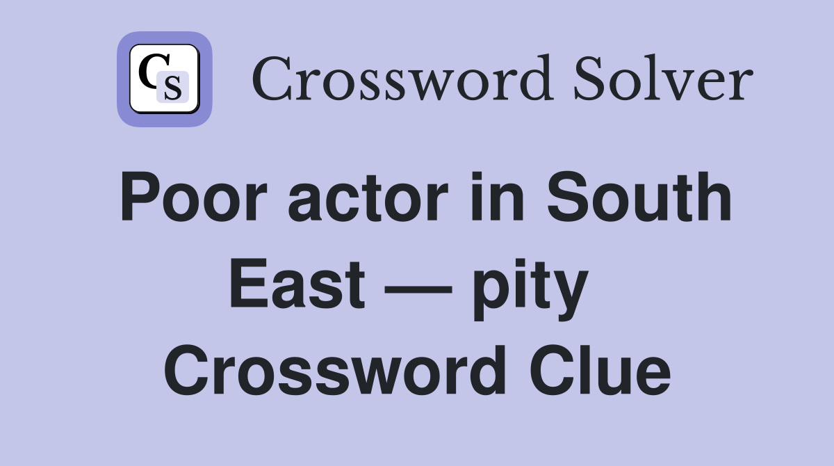 Poor actor in South East — pity  Crossword Clue