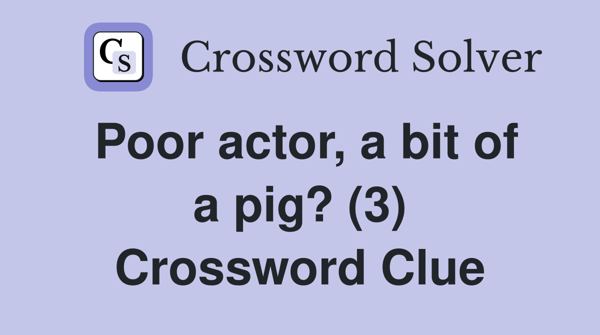 Poor actor, a bit of a pig? (3) Crossword Clue