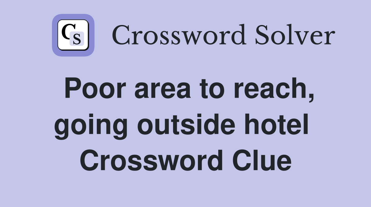 Poor area to reach, going outside hotel  Crossword Clue