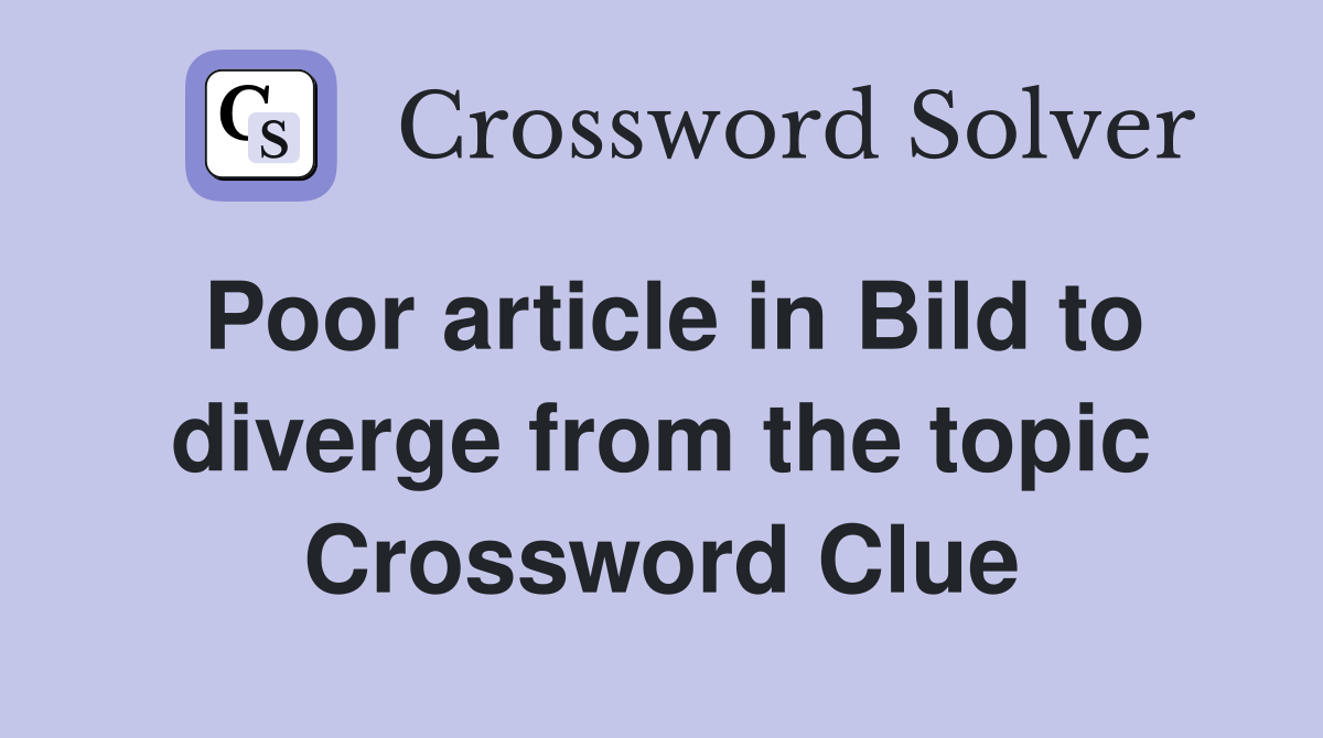 Poor article in Bild to diverge from the topic Crossword Clue
