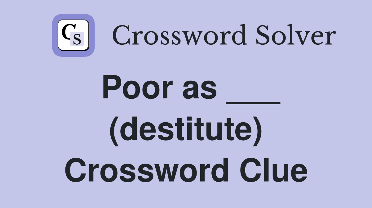 Poor as ___ (destitute) Crossword Clue