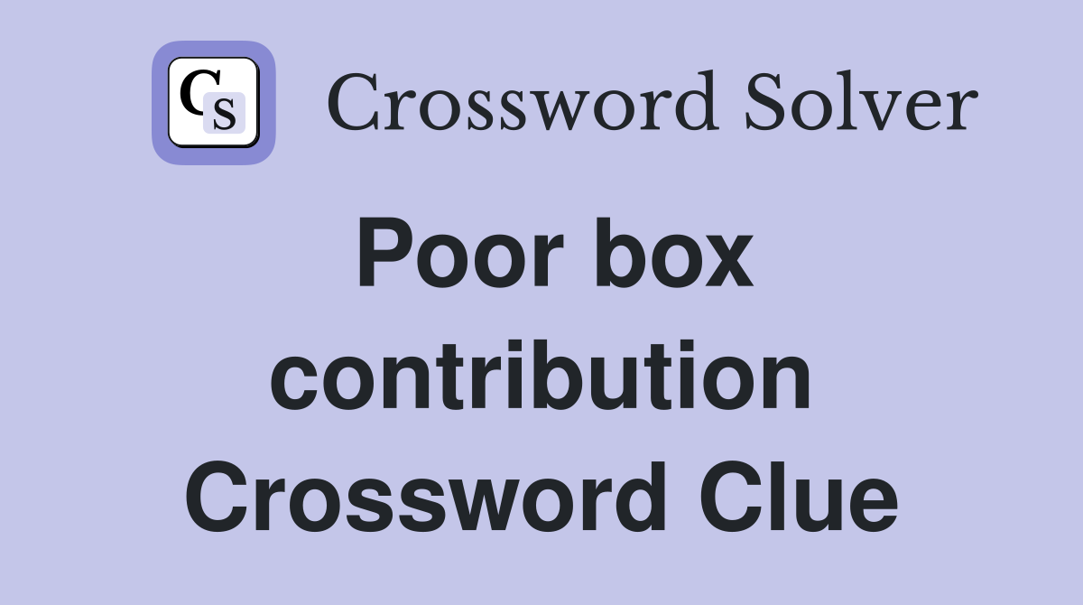 Poor box contribution Crossword Clue