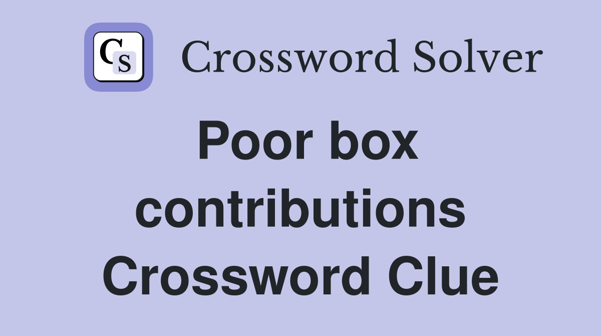 Poor box contributions Crossword Clue