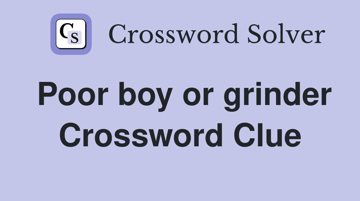 Poor boy or grinder Crossword Clue