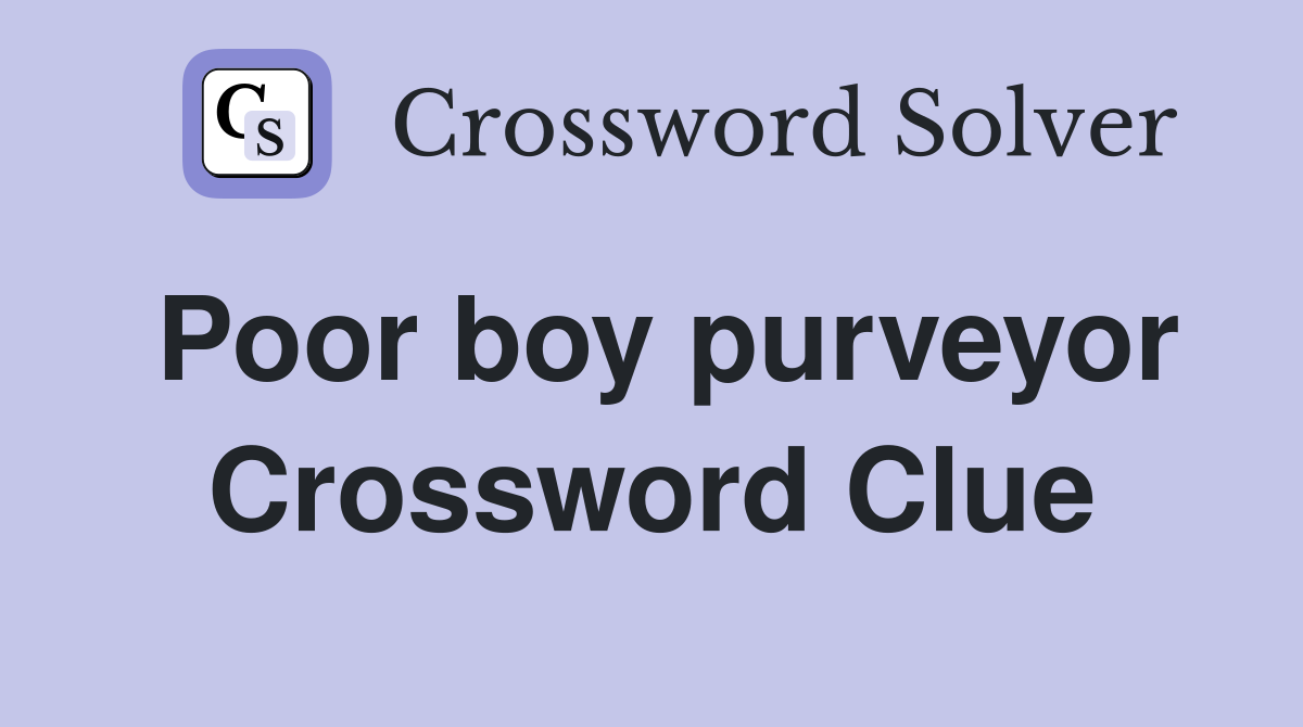 Poor boy purveyor Crossword Clue