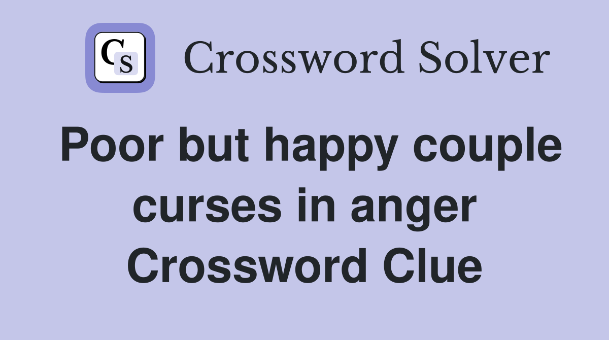 Poor but happy couple curses in anger Crossword Clue