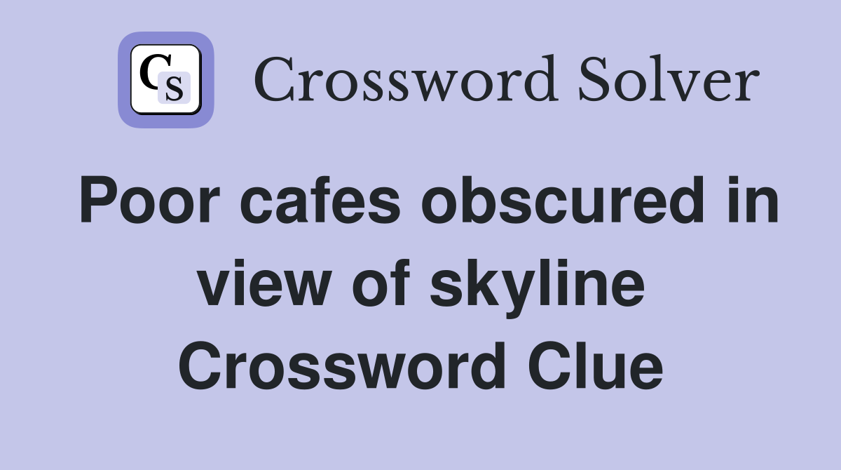 Poor cafes obscured in view of skyline Crossword Clue