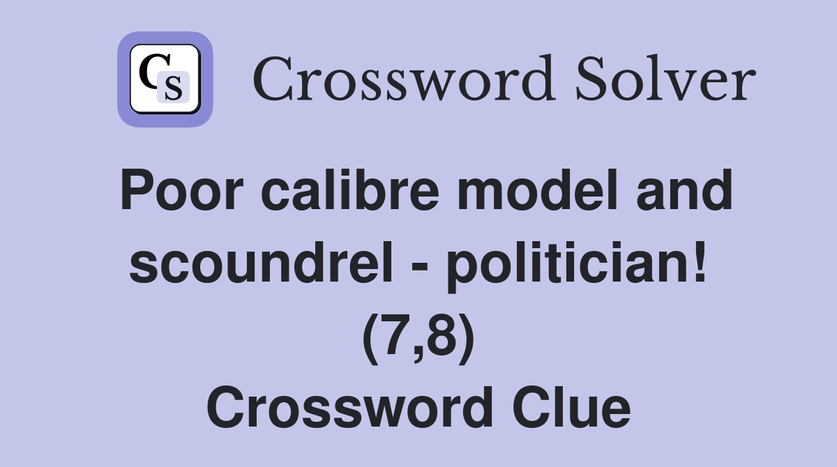 Poor calibre model and scoundrel - politician! (7,8) Crossword Clue