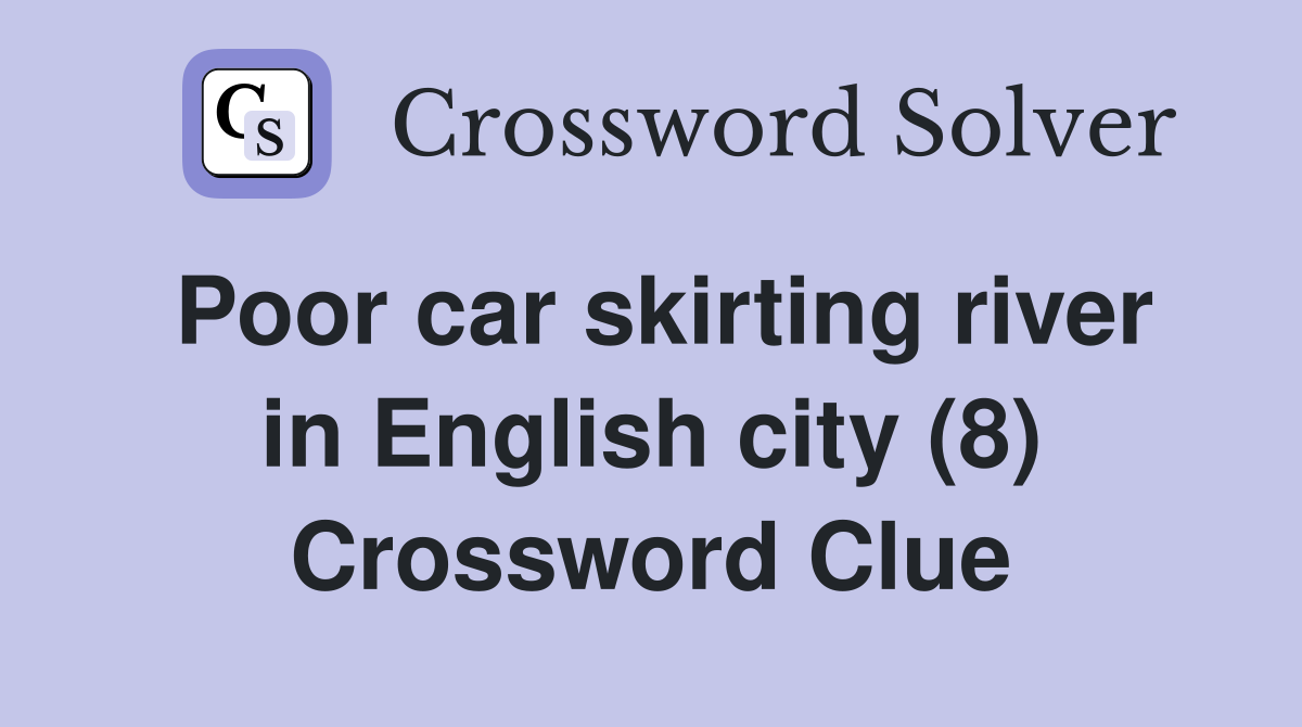 Poor car skirting river in English city (8) Crossword Clue