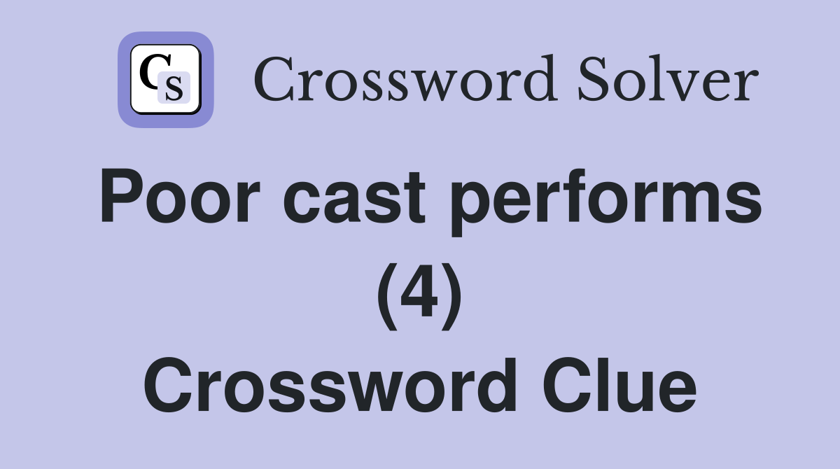 Poor cast performs (4) Crossword Clue