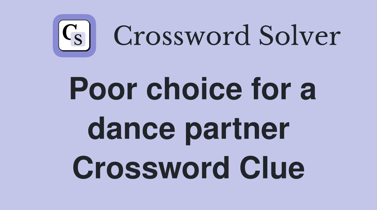 Poor choice for a dance partner Crossword Clue