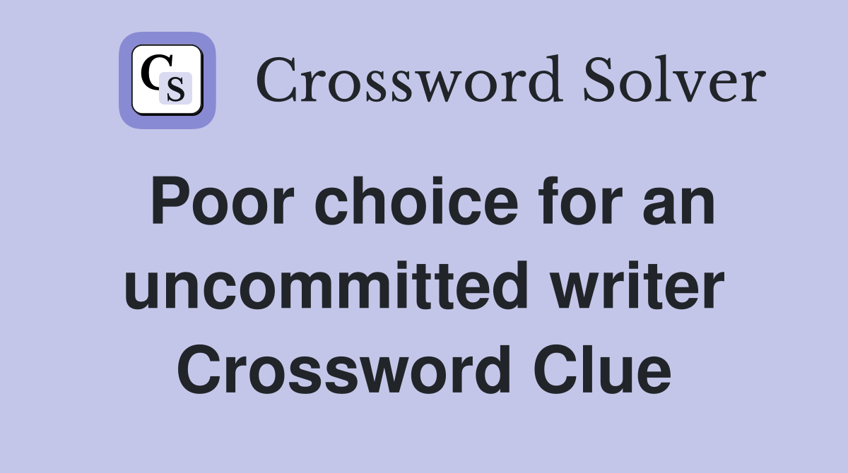 Poor choice for an uncommitted writer Crossword Clue